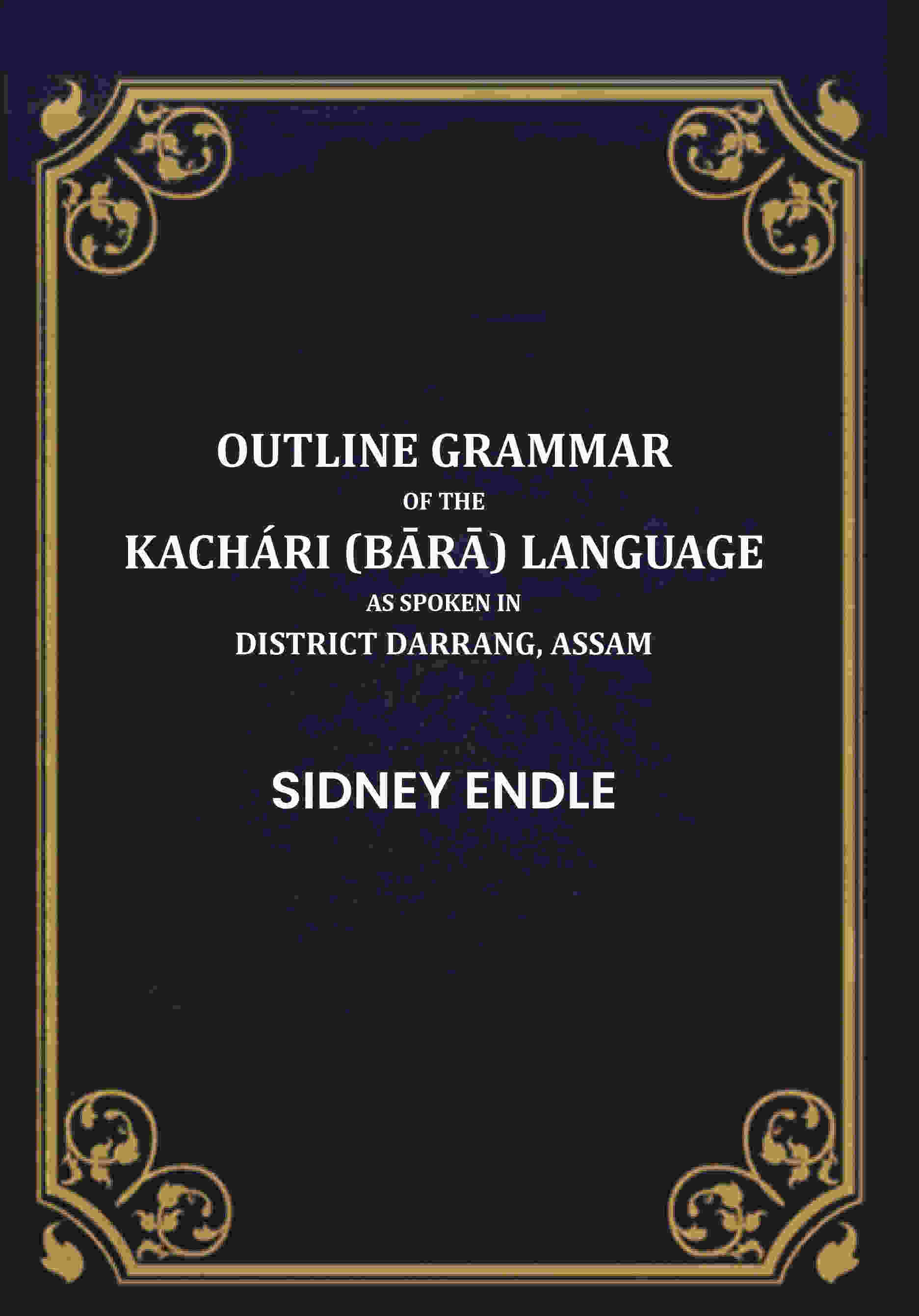 Outline Grammar of the Kachári (Bārā) Language as Spoken in District Darrang, Assam. - Gyan Books - Distacart
