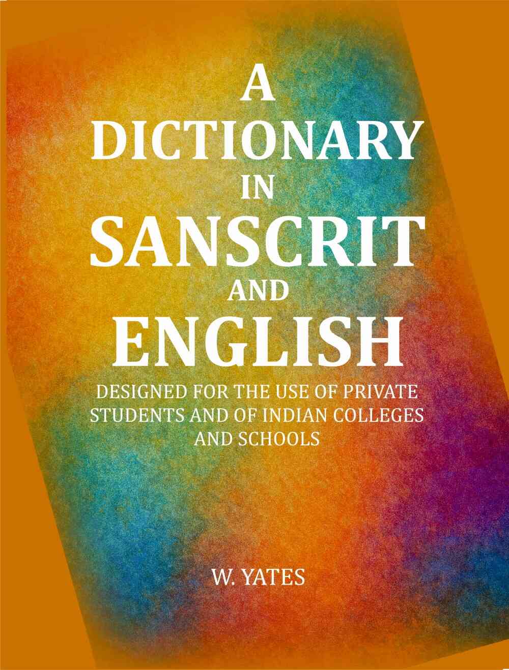 A Dictionary in Sanscrit and English: Designed for the Use of Private Students and of Indian Colleges and Schools - Gyan Books - Distacart
