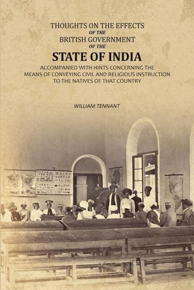 Thoughts on the Effects of the British Government of the State of India: Accompanied with Hints Concerning the Means of Conveying Civil and Religious Instruction to the Natives of That Country - Gyan Books