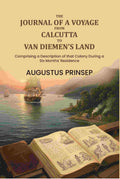 The Journal of a Voyage from Calcutta to Van Diemen's Land: Comprising a Description of that Colony During a Six Months' Residence - Gyan Books - Distacart
