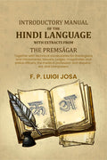 Introductory manual of the Hindi language with extracts from the Premsâgar: Together with technical vocabularies for theologians and missionaries, lawyers, judges, magistrates and police officers, the medical profession and dispensers, and interpreters. - - Distacart