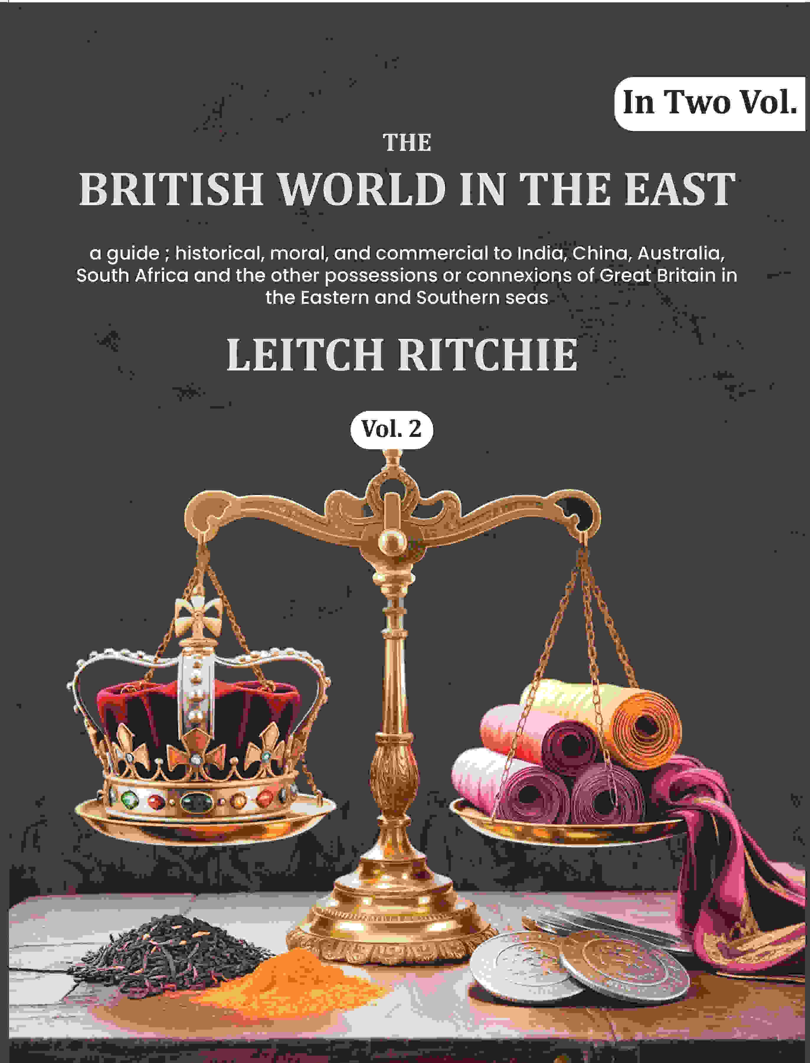 The British world in the East: a guide ; historical, moral, and commercial to India, China, Australia, South Africa and the other possessions or connexions of Great Britain in the Eastern and Southern seas (1st) - Gyan Books - Distacart