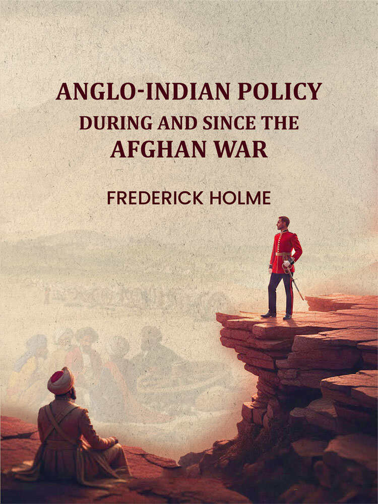 Anglo-Indian Policy: During and Since the Afghan War - Gyan Books - Distacart