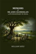 Memoirs of Mr. John Chamberlain: Late Missionary in India - Gyan Books - Distacart