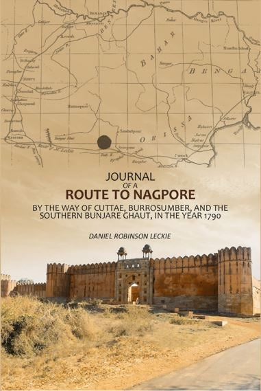 Journal Of A Route To Nagpore: By The Way Of Cuttae, Burrosumber, And The Southern Bunjare Ghaut, In The Year 1790 - Gyan Books