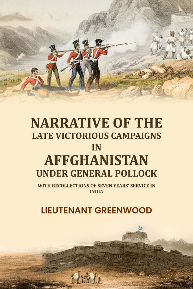 Narrative of the late victorious campaigns in Affghanistan under General Pollock: with recollections of seven years' service in India - Gyan Books - Distacart