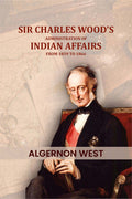 Sir Charles Wood's: Administration of Indian affairs from 1859 to 1866 - Gyan Books - Distacart