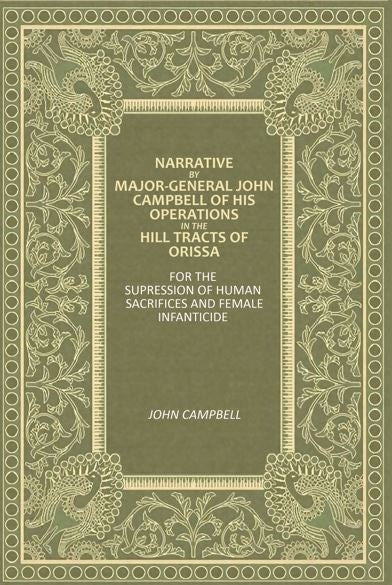 Narrative By Major-General John Campbell Of His Operations In The Hill Tracts Of Orissa: For The Supression Of Human Sacrifices And Female Infanticide - Gyan Books - Distacart