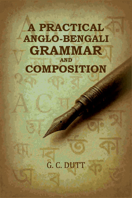 A Practical Anglo-Bengali Grammar and Composition - Gyan Books