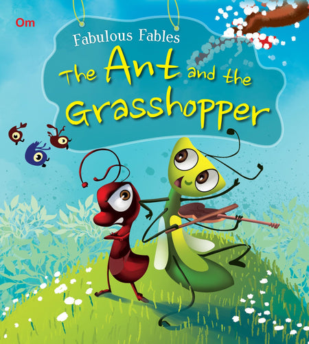 The Ant and the Grasshopper : Fabulous Fables - Om Books