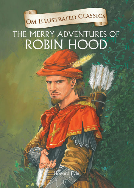 The Merry Adventures of Robin Hood : Om Illustrated Classics - Om Books