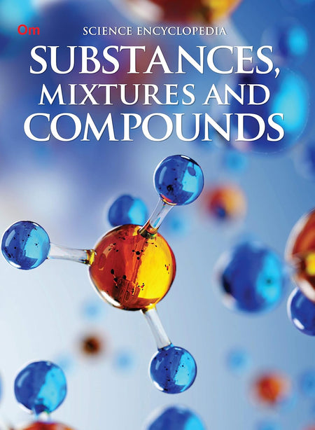 Substances Mixtures and Compounds : Science Encyclopedia - Om Books