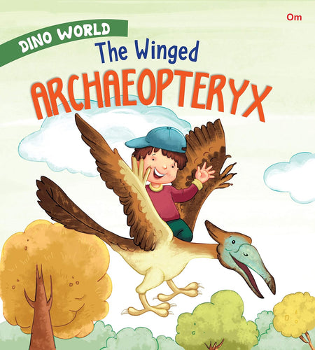 The Winged Archaeopteryx : Dino World - Om Books
