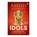 Idols: Unearthing the Power of Murti Puja by Amish Tripathi & Bhavna Roy